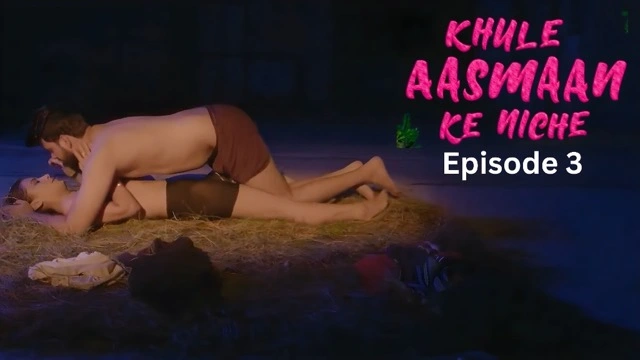 Khule Aasman Ke Niche E3 Hot Hindi Short Film